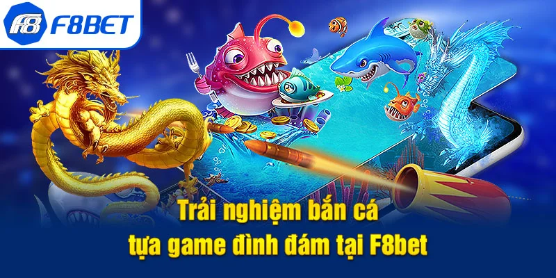 giới thiệu bắn cá f8bet