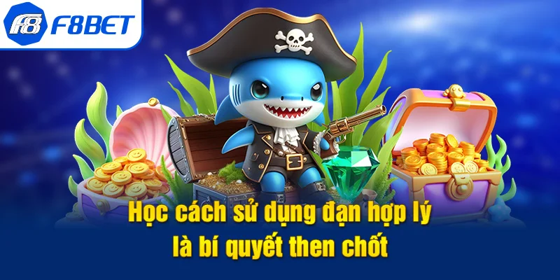 kinh nghiệm bắn cá f8bet sử dụng đạn