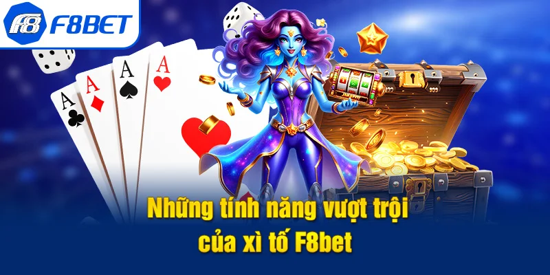 xì tố f8bet tính năng vượt trội